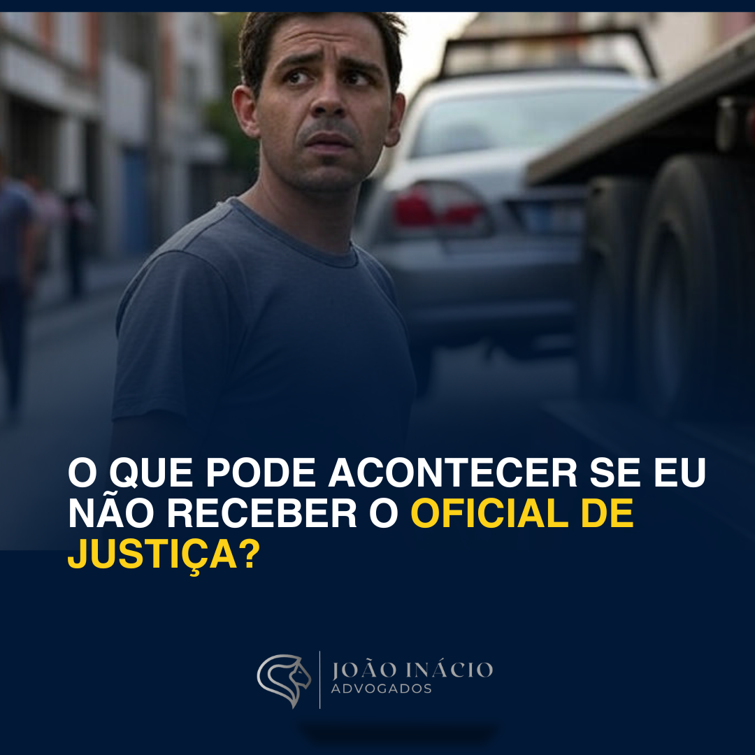 O que pode acontecer se eu não receber o oficial de justiça?